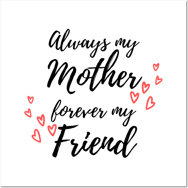 Always My Mother Forever My Friend Wall Art by Siraj Decors